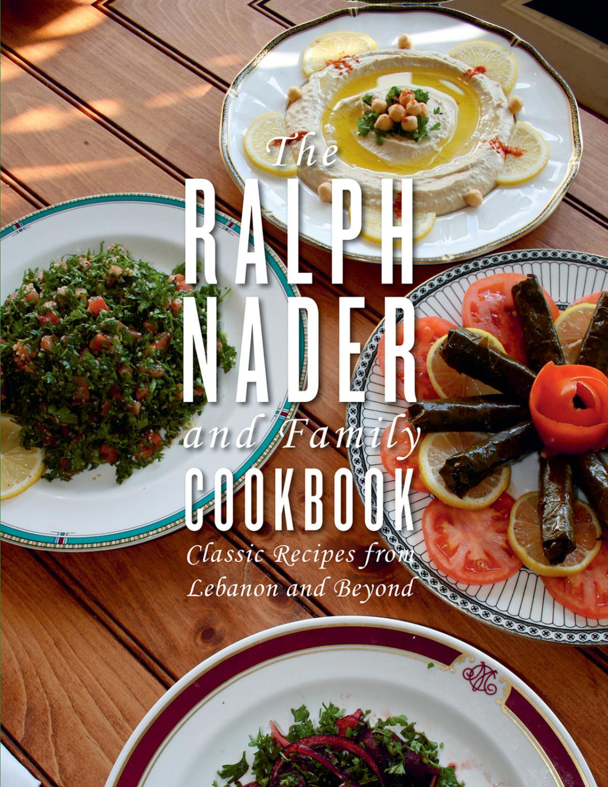 The Ralph Nader And Family Cookbook Classic Recipes From Lebanon And Beyond Ralph Nader