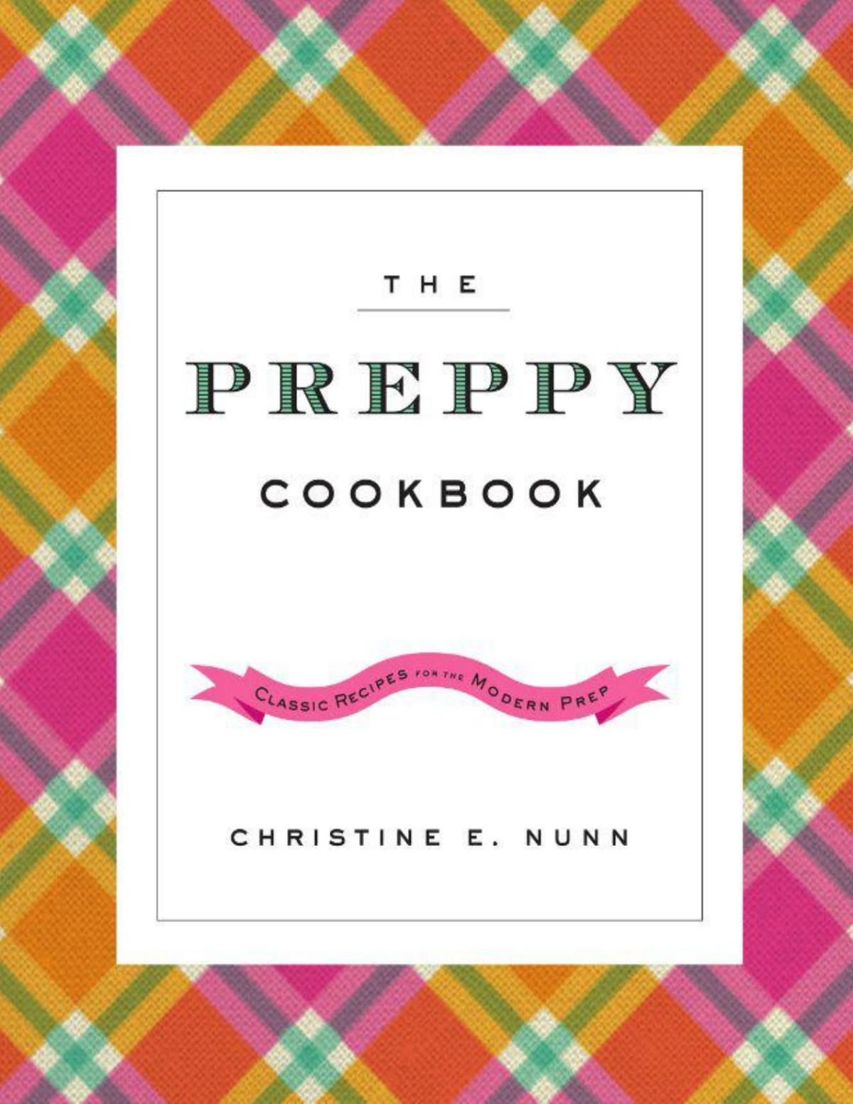 The Preppy Cookbook Classic Recipes For The Modern Prep Nunn