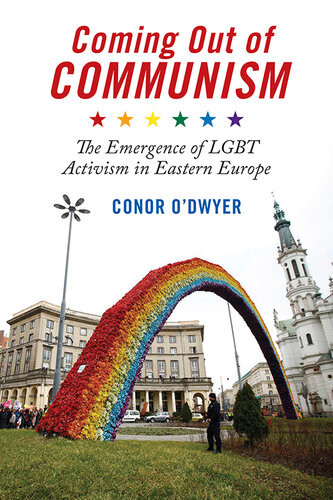 Coming Out Of Communism The Emergence Of Lgbt Activism In Eastern Europe Conor Odwyer