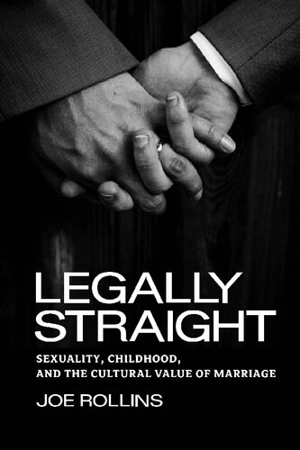 Legally Straight Sexuality Childhood And The Cultural Value Of Marriage Joe Rollins