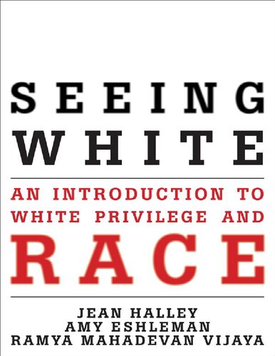Seeing White An Introduction To White Privilege And Race Jean Omalley Halley Amy Eshleman Ramya Mahadevan Vijaya