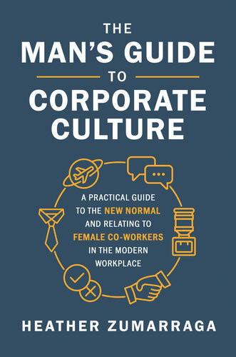 The Mans Guide To Corporate Culture Heather Zumarraga