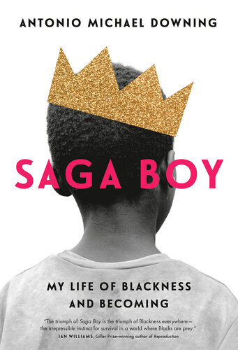 Saga Boy My Life Of Blackness And Becoming Antonio Michael Downing