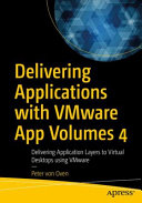 Delivering Applications With Vmware App Volumes 4 Delivering Application Layers To Virtual Desktops Using Vmware Peter Von Oven