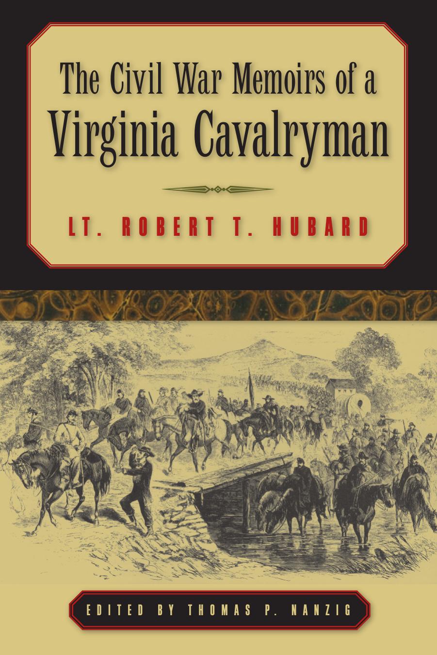 The Civil War Memoirs Of A Virginia Cavalryman Lt Robert T Hubard Jr 1st Robert T Hubard Jr