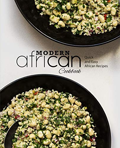 Modern African Cookbook Quick And Easy African Recipes Booksumo Press