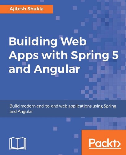 Building Web Apps With Spring 5 And Angular Modern Endtoend Web Application Development 1st Edition Ajitesh Shukla