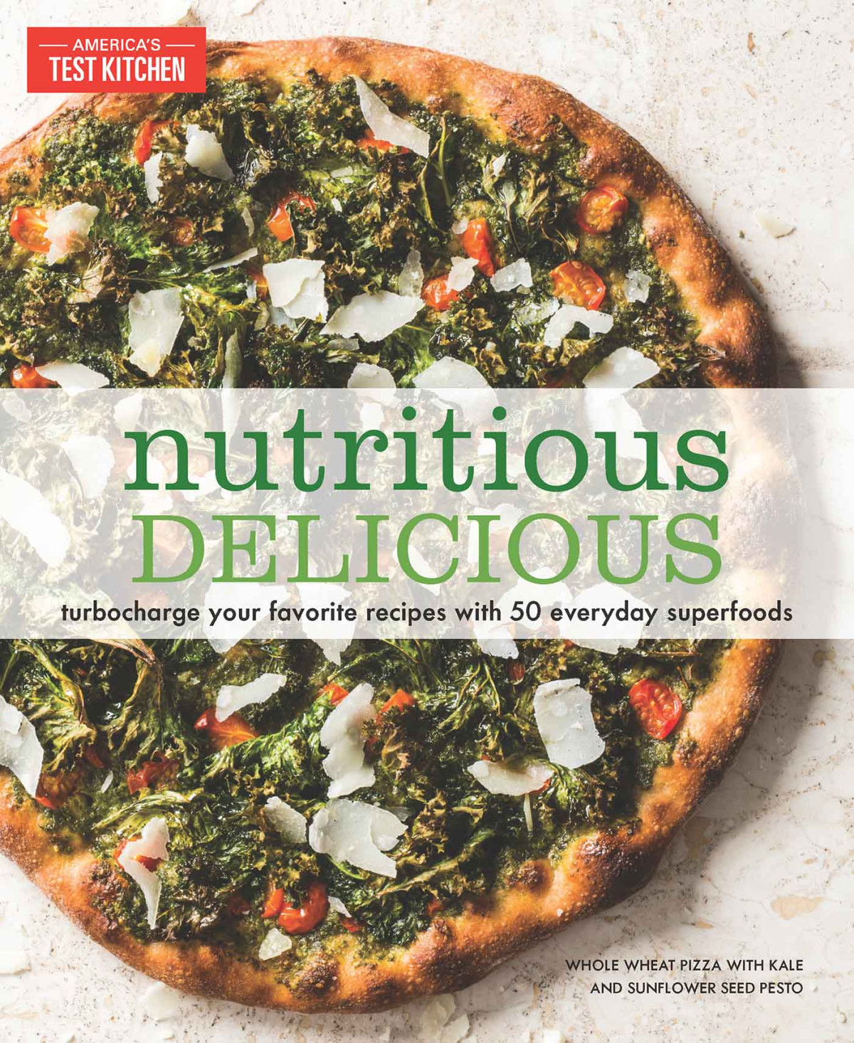 Nutritious Delicious Turbocharge Your Favorite Recipes With 50 Everyday Superfoods Americas Test Kitchen