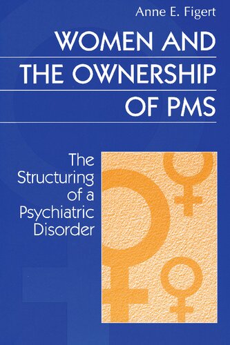 Women And The Ownership Of Pms The Structuring Of A Psychiatric Disorder Anne E Figert