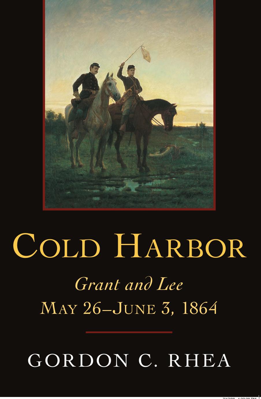 Cold Harbor Grant And Lee May 26june 3 1864 1st Gordon C Rhea