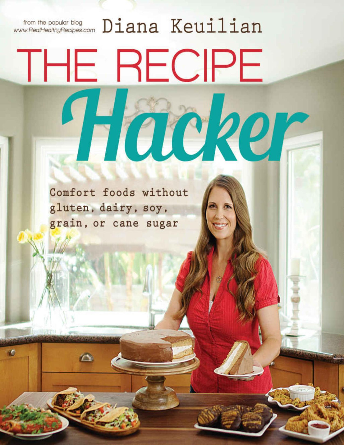 The Recipe Hacker Comfort Foods Without Soy Dairy Cane Sugar Gluten And Grain Diana Keuilian