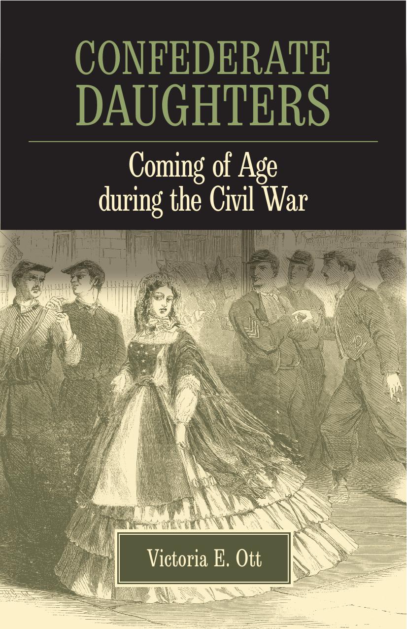 Confederate Daughters Coming Of Age During The Civil War Victoria E Ott