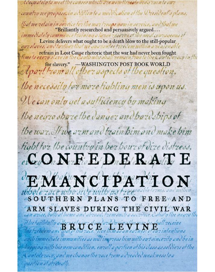 Confederate Emancipation Southern Plans To Free And Arm Slaves During The Civil War Bruce Levine