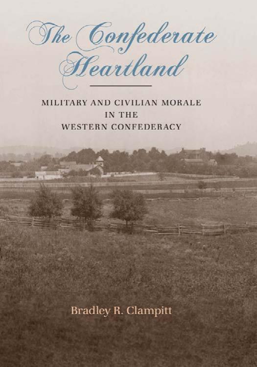 The Confederate Heartland Military And Civilian Morale In The Western Confederacy 1st Bradley R Clampitt