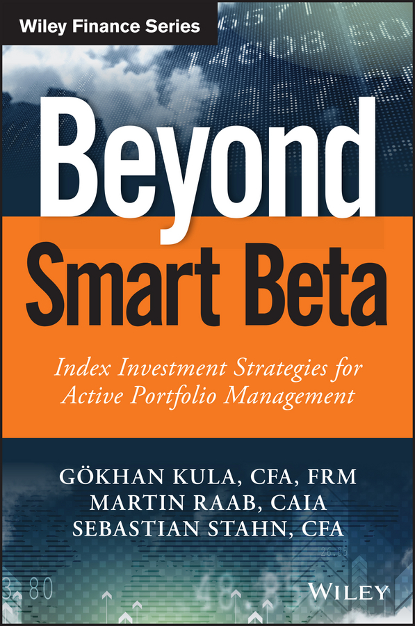 Beyond Smart Beta Index Investment Strategies For Active Portfolio Management Gkhan Kula Martin Raab Sebastian Stahn Kula