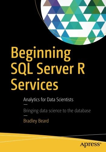 Beginning Sql Server R Services Analytics For Data Scientists Bradley Beard