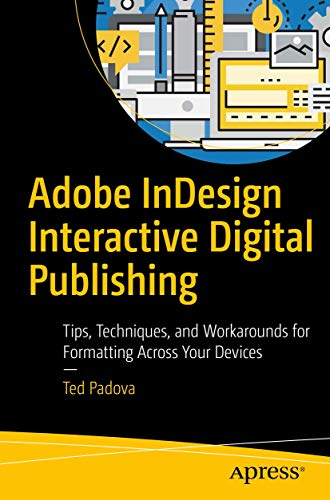 Adobe Indesign Interactive Digital Publishing Tips Techniques And Workarounds For Formatting Across Your Devices 1st Ed Padova