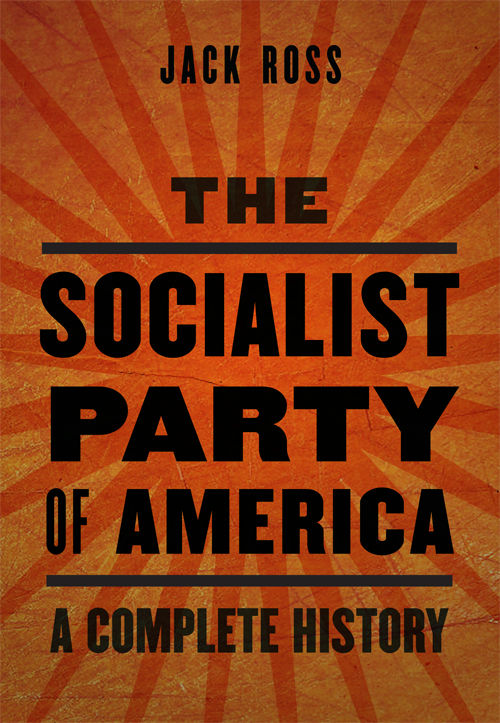 The Socialist Party Of America A Complete History Jack Ross Ross