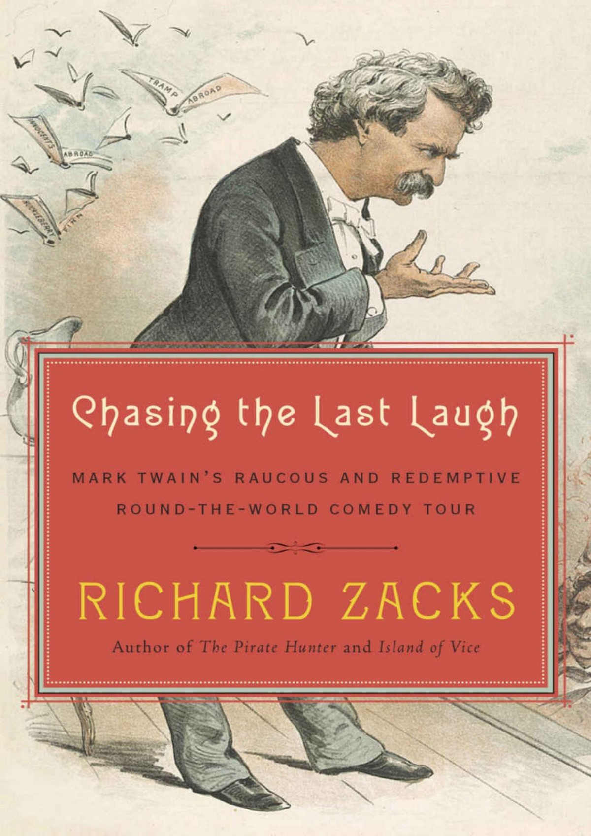 Chasing The Last Laugh Mark Twains Raucous And Redemptive Roundtheworld Comedy Tour Richard Zacks Zacks