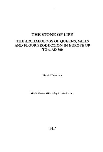 The Stone Of Life The Archaeology Of Querns Mills And Flour Production In Europe Up To C Ad 500 David Peacock