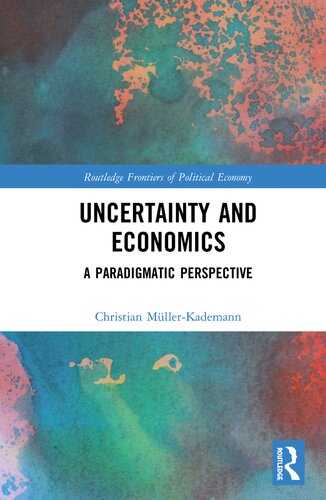Uncertainty And Economics A Paradigmatic Perspective Christian Mllerkademann
