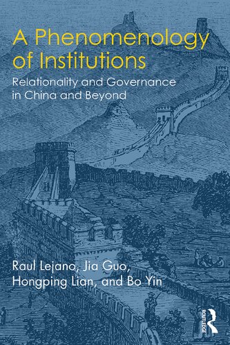 A Phenomenology Of Institutions Relationality And Governance In China And Beyond Bo Yin Raul P Lejano Hongping Lian Jia Guo