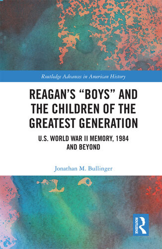 Reagans Boys And The Children Of The Greatest Generation Jonathan M Bullinger
