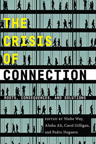 The Crisis Of Connection Roots Consequences And Solutions Niobe Way