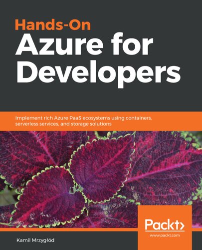 Handson Azure For Developers Implement Rich Azure Paas Ecosystems Using Containers Serverless Services And Storage Solutions Kamil Mrzygd