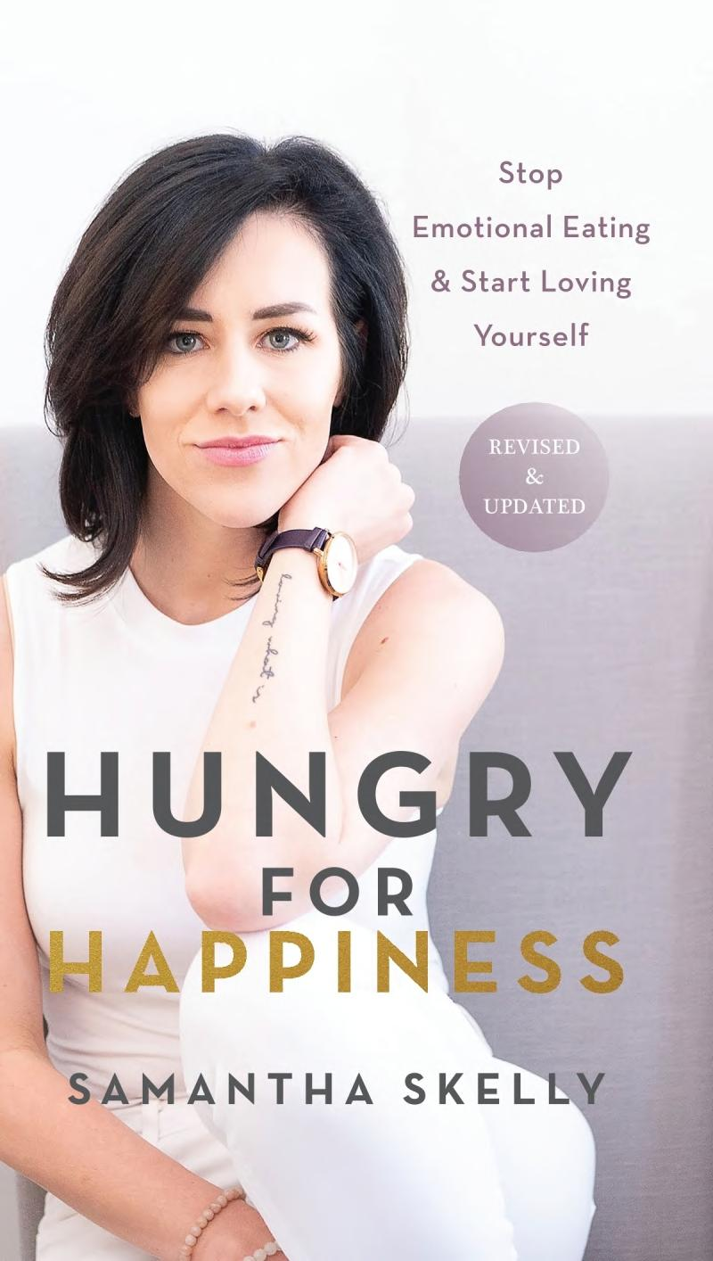 Hungry For Happiness Revised And Updated Stop Emotional Eating Start Loving Yourself Samantha Skelly Samantha Skelly