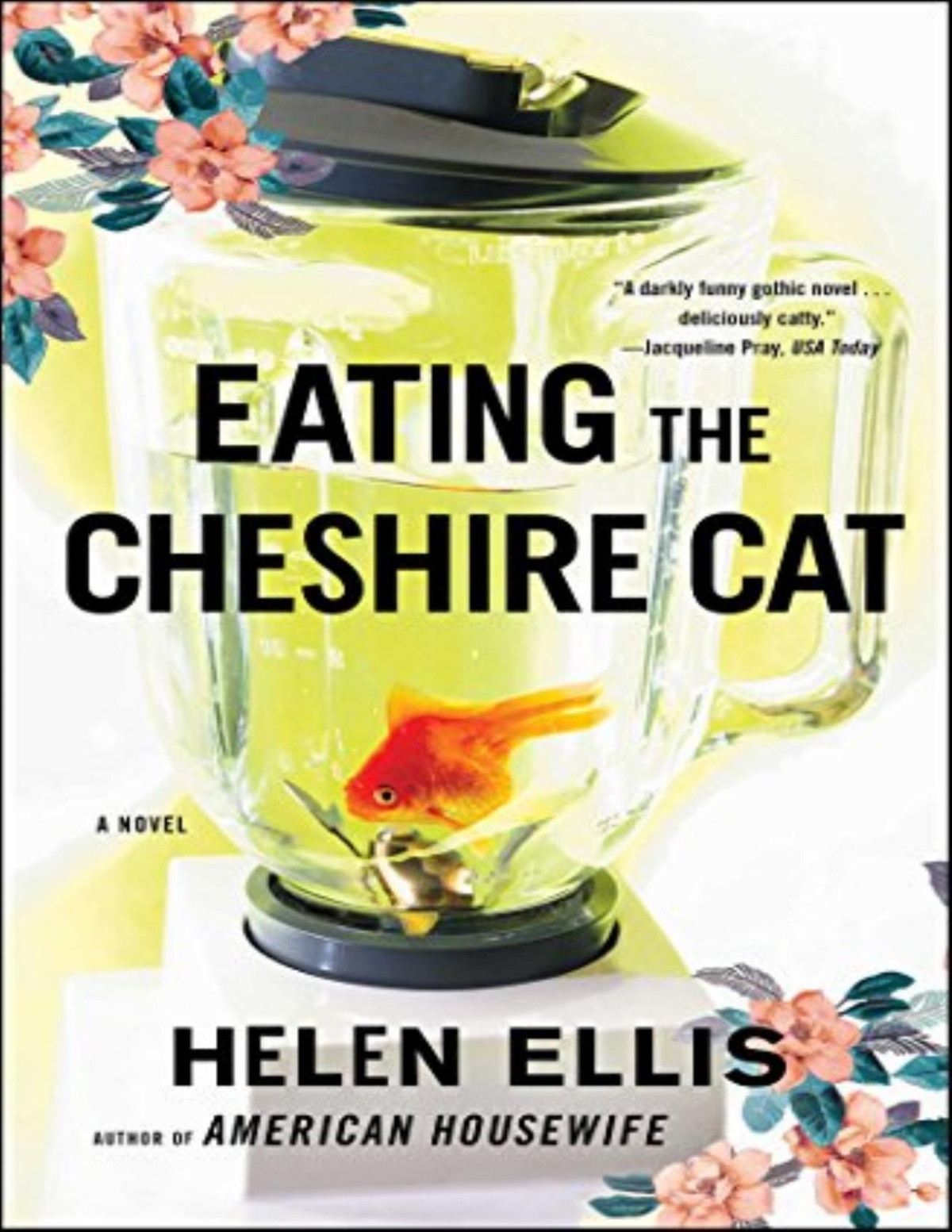 Eating The Cheshire Cat A Novel Helen Ellis Ellis Helen