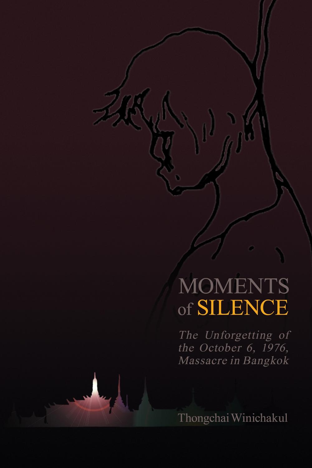 Moments Of Silence The Unforgetting Of The October 6 1976 Massacre In Bangkok Thongchai Winichakul