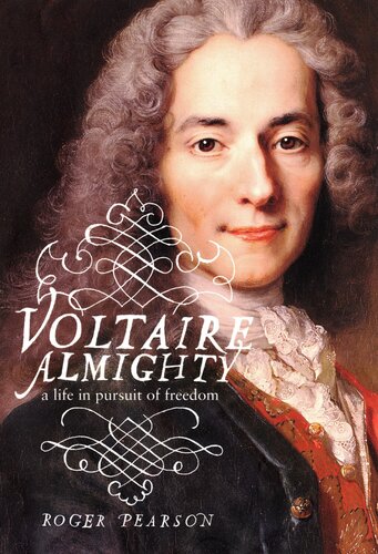 Voltaire Almighty A Life In Pursuit Of Freedom Roger Pearson Pearson