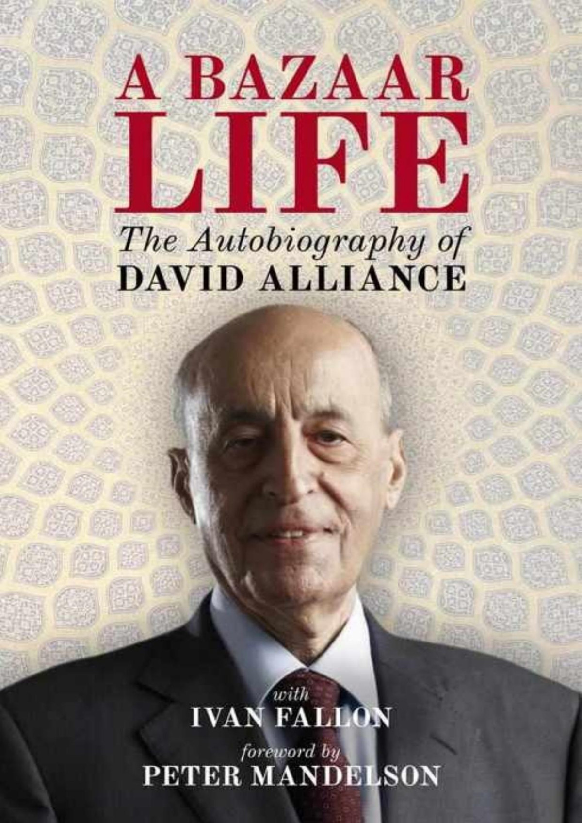 A Bazaar Life The Autobiography Of David Alliance David Alliance Ivan Fallon Peter Mandelson Alliance