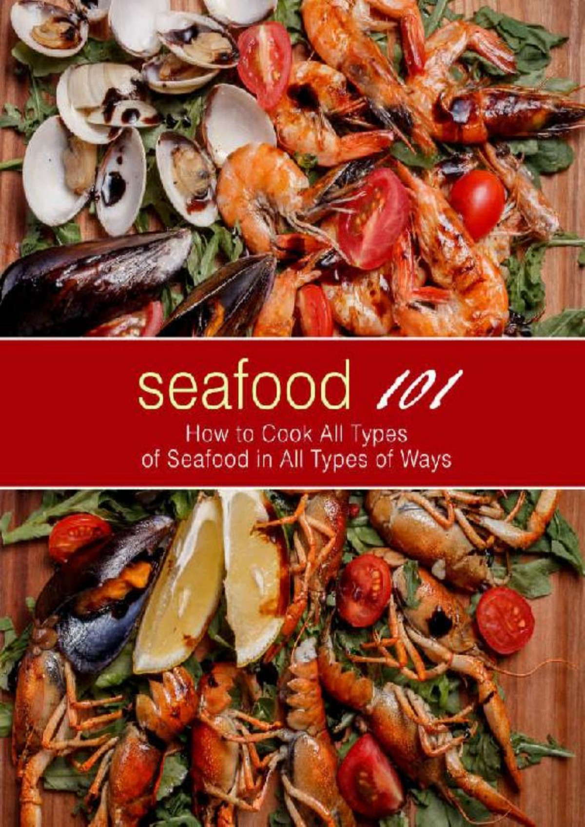 Seafood 101 How To Cook All Types Of Seafood In All Types Of Ways 2nd Edition 2nd Edition Booksumo Press