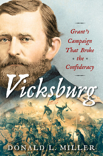 Vicksburg Grants Campaign That Broke The Confederacy Donald L Miller