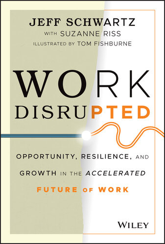 Work Disrupted Opportunity Resilience And Growth In The Accelerated Future Of Work Jeff Schwartz Suzanne Riss Tom Fishburne