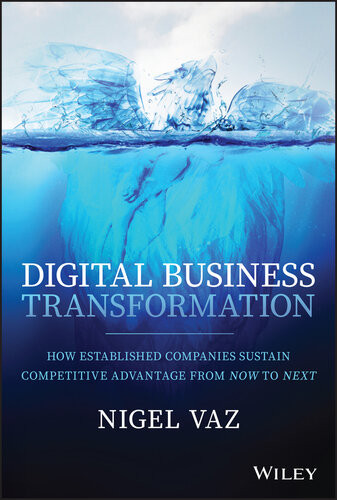 Digital Business Transformation How Established Companies Sustain Competitive Advantage From Now To Next Nigel Vaz