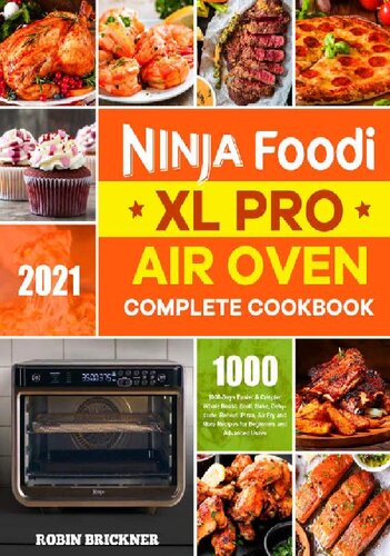 Ninja Foodi Xl Pro Air Oven Complete Cookbook 2021 1000days Easier Crispier Whole Roast Broil Bake Dehydrate Reheat Pizza Air Fry And More Recipes For Beginners And Advanced Users Robin Brickner