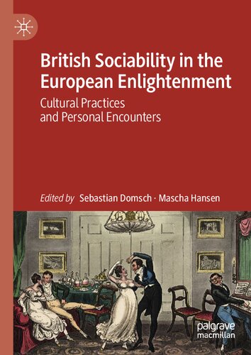 British Sociability In The European Enlightenment Cultural Practices And Personal Encounters Sebastian Domsch Mascha Hansen
