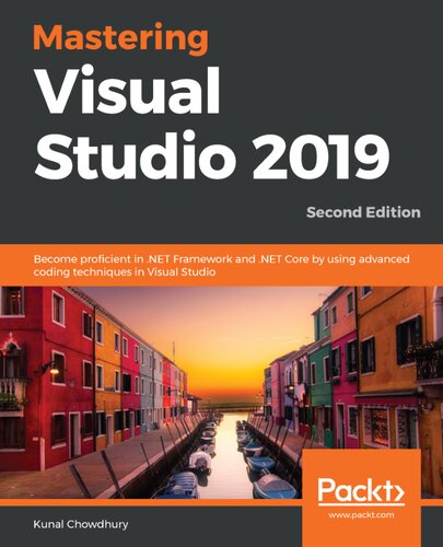 Mastering Visual Studio 2019 Become Proficient In Net Framework And Net Core By Using Advanced Coding Techniques In Visual Studio 2nd Edition 2nd Edition Kunal Chowdhury