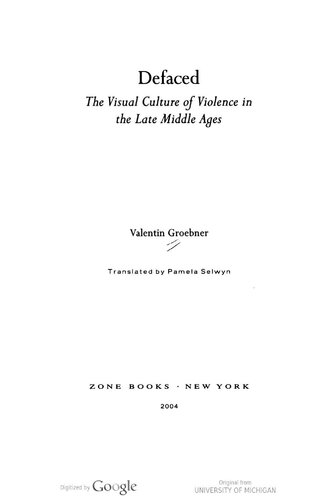 Defaced The Visual Culture Of Violence In The Late Middle Ages Valentin Groebner