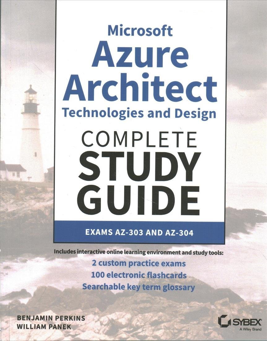 Microsoft Azure Architect Technologies And Design Complete Study Guide Exams Az303 And Az304 Benjamin Perkins William Panek
