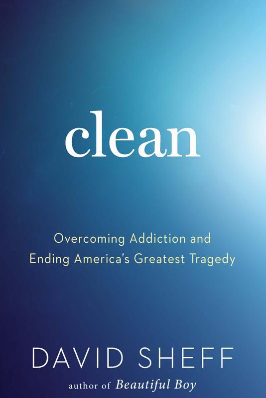 Clean Overcoming Addiction And Ending Americas Greatest Tragedy David Sheff