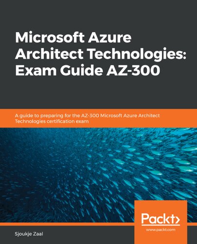 Microsoft Azure Architect Technologies Exam Guide Az300 A Guide To Preparing For The Az300 Microsoft Azure Architect Technologies Certification Exam Sjoukje Zaal