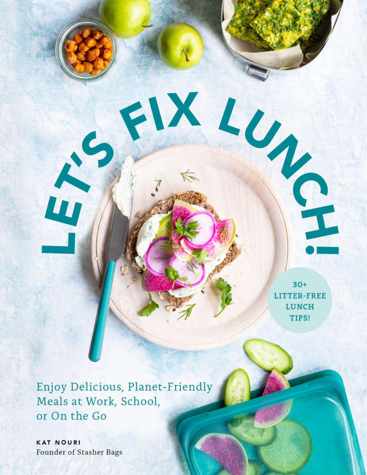 Lets Fix Lunch Enjoy Delicious Planetfriendly Meals At Work School Or On The Go Kat Nouri