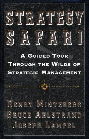 Strategy Safari A Guided Tour Through The Wilds Of Strategic Management Henry Mintzberg Author