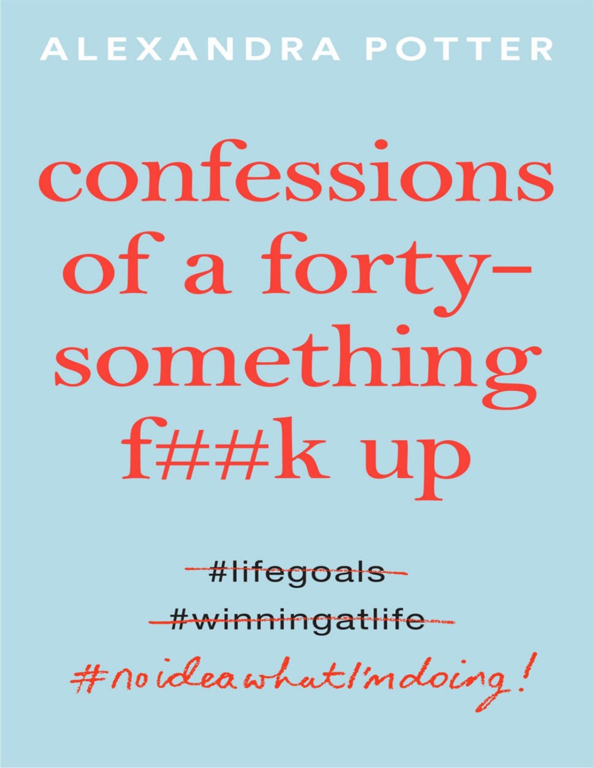 Confessions Of A Fortysomething Fk Up Alexandra Potter