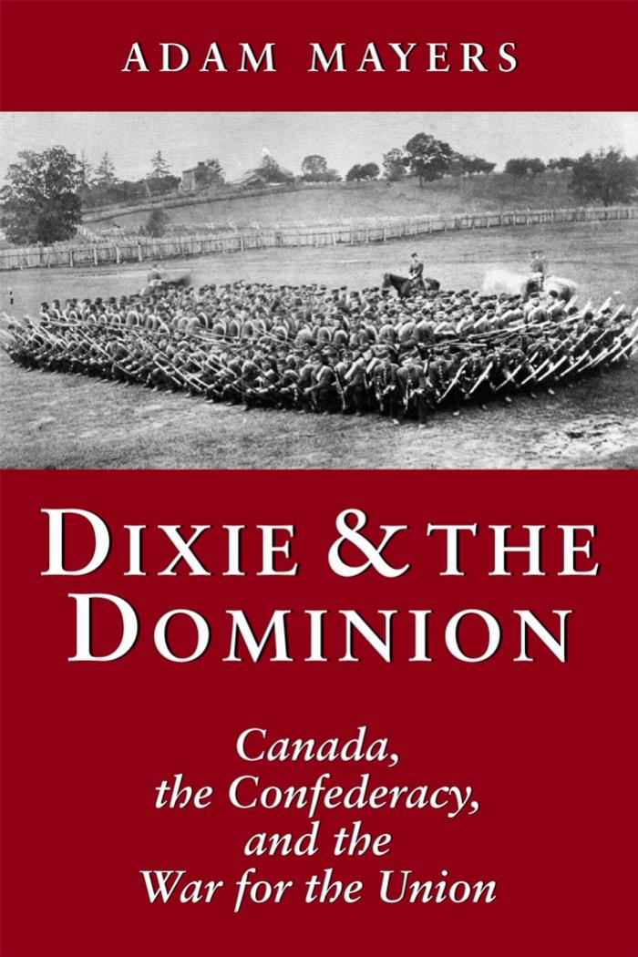 Dixie The Dominion Canada The Confederacy And The War For The Union 1st Adam Mayers
