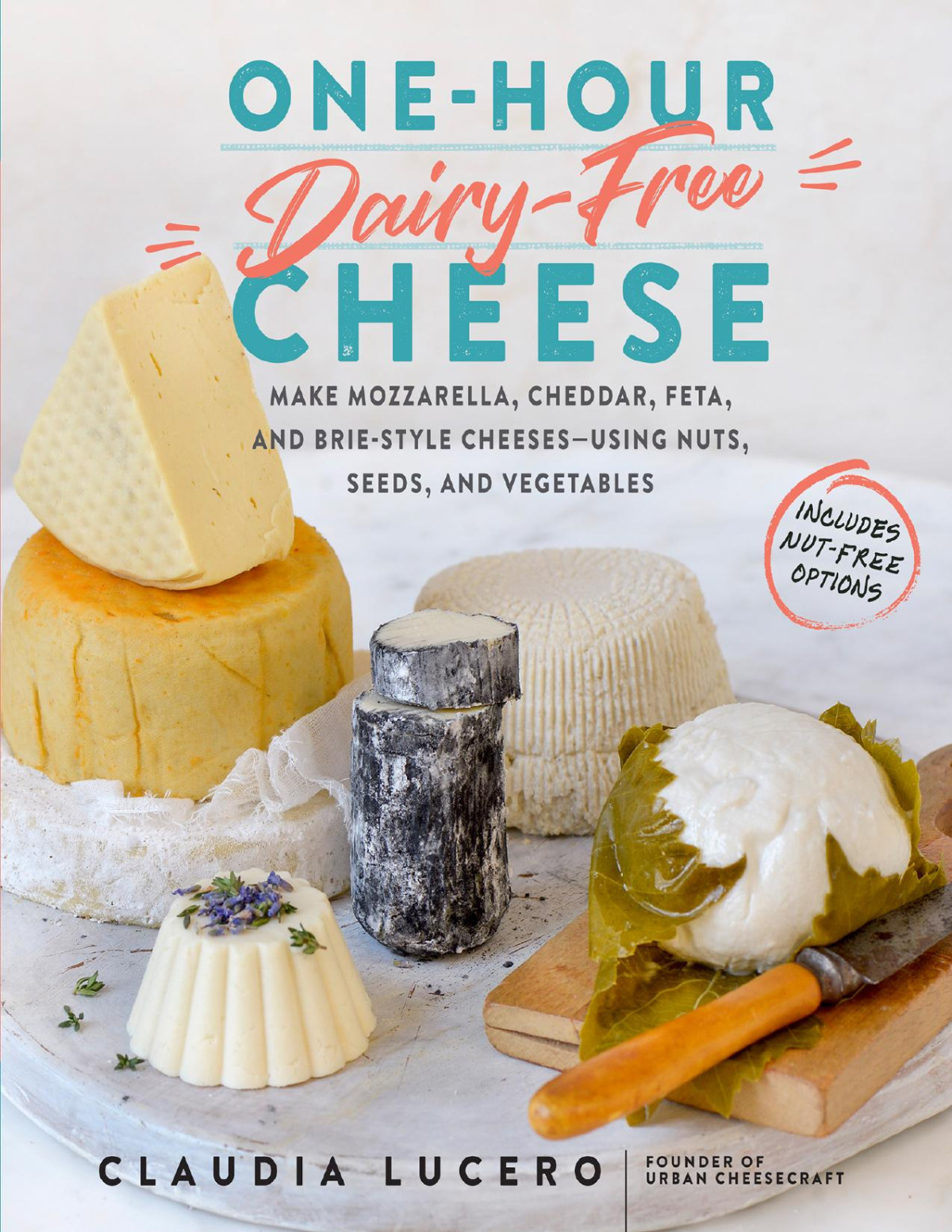 Onehour Dairyfree Cheese Make Mozzarella Cheddar Feta And Briestyle Cheesesusing Nuts Seeds And Vegetables Claudia Lucero